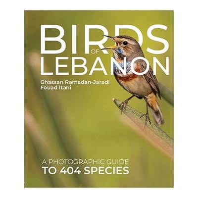 Birds of Lebanon, a Photographic Guide to 404 Species by Ghassan Ramadan-Jaradi and Fouad Itani